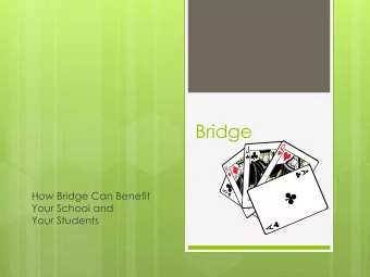 Bridge  How Bridge Can Benefit  Your School and  Your Students  Benefits of Playing Bridge  Benefit