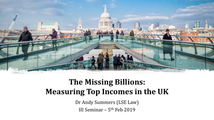 the missing billions measuring top incomes in the uk