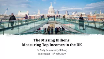 The Missing Billions:  Measuring Top Incomes in the UK  Dr Andy Summers (LSE Law) III Seminar  5
