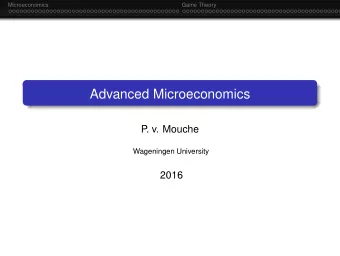Advanced Microeconomics  P  . v. Mouche  Wageningen University  2016  Microeconomics  Game Theory