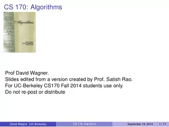 CS 170: Algorithms  Prof David Wagner.  Slides edited from a version created by Prof. Satish Rao.