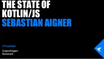 THE STATE OF  KOTLIN/JS  SEBASTIAN AIGNER  @TrueSebi  Copenhagen  Denmark  About me  Hi, Im