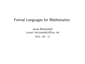 Formal Languages for Mathematics  Jonas Betzendahl  jonas.betzendahl@fau.de  2018  08  13