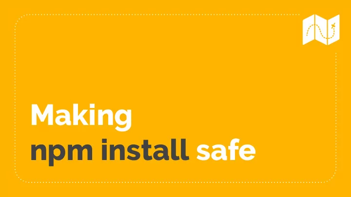making npm install safe code has power
