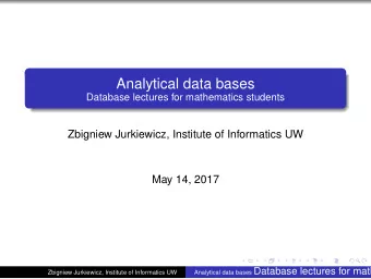 Analytical data bases  Database lectures for mathematics students  Zbigniew Jurkiewicz, Institute