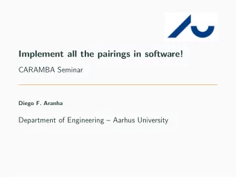 Implement all the pairings in software!  CARAMBA Seminar  Diego F. Aranha  Department of