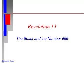Revelation 13  The Beast and the Number 666  Becoming Closer  The Beast from the Sea  (Rev 13:1-2
