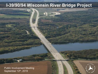 I-39/90/94 Wisconsin River Bridge Project  Public Involvement Meeting September 12 th , 2019