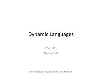 Dynamic  Languages    CSE  501    Spring  15    With materials adopted from John
