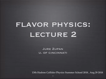 flavor physics:  lecture 2  Jure Zupan  u. of cincinnati  13th Hadron Collider Physics Summer