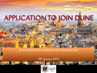 APPLICATION TO JOIN DUNE  Bruno Zamorano on behalf of the Granada group 29 th January 2019  The