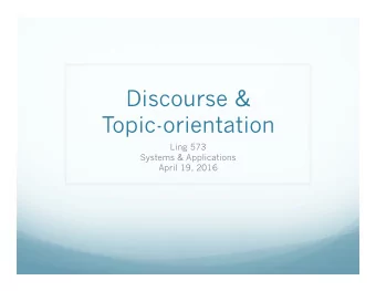 Discourse &amp;  Topic-orientation  Ling 573  Systems &amp; Applications  April 19, 2016  TAC 2010