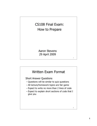 CS108 Final Exam:  How to Prepare  Aaron Stevens  29 April 2009  1  Written Exam Format  Short