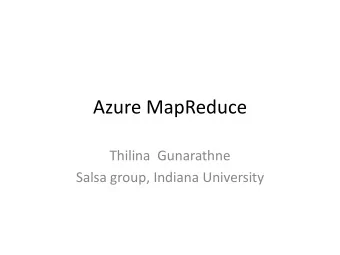 Azure MapReduce  Thilina Gunarathne  Salsa group, Indiana University  Agenda  Recap of Azure