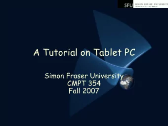 A Tutorial on Tablet PC  Simon Fraser University  CMPT 354  Fall 2007  Agenda  Tablet PC Overview
