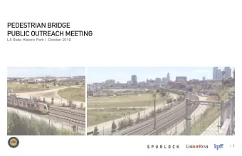 PEDESTRIAN BRIDGE  PUBLIC OUTREACH MEETING  LA State Historic Park |  October 2019 | 1  PROJECT