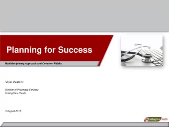 Planning for Success  Multidisciplinary Approach and Common Pitfalls  Vicki Ibrahim  Director of