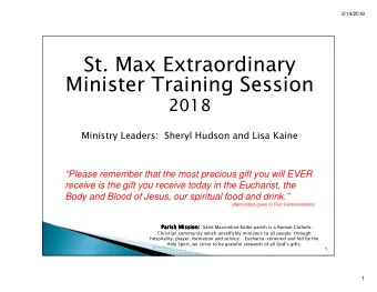 St. Max Extraordinary  Minister Training Session  2018  Ministry Leaders:  Sheryl Hudson and Lisa