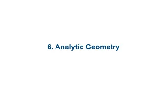 6. Analytic Geometry  6.1 Lines  6.2 Idea of Conic Sections  6.3 Circles  6.4 Ellipses  6.5