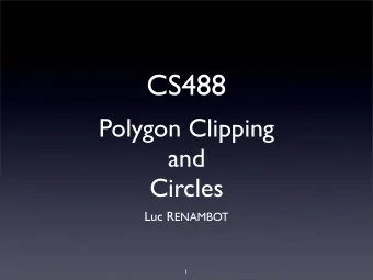 CS488  Polygon Clipping  and  Circles Luc R ENAMBOT  1  Previous Lectures  Frame buffers