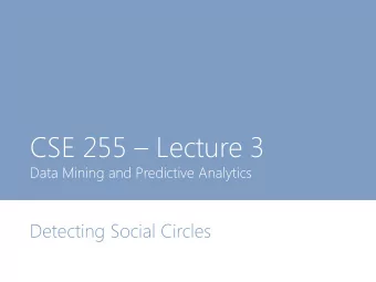 CSE 255  Lecture 3  Data Mining and Predictive Analytics  Detecting Social Circles  Social