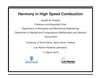 Harmony in High Speed Combustion  Joseph M. Powers,  Professor and Associate Chair,  Department of
