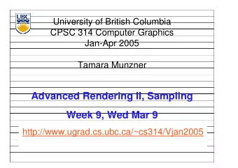 Advanced Rendering II, Sampling  Week 9, Wed Mar 9  http://www.ugrad.cs.ubc.ca/~cs314/Vjan2005