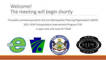 Welcome!  The meeting will begin shortly The public comment period for the Erie Metropolitan