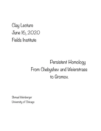 Clay Lecture  June 16, 2020  Fields Institute  Persistent Homology  From Chebyshev and Weierstrass