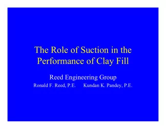The Role of Suction in the  Performance of Clay Fill  Reed Engineering Group  Ronald F. Reed, P.E.