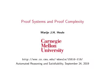 Proof Systems and Proof Complexity  Marijn J.H. Heule  http://www.cs.cmu.edu/~mheule/15816-f19/