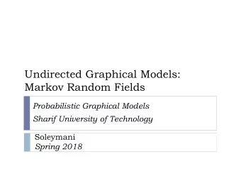 Undirected Graphical Models:  Markov Random Fields  Probabilistic Graphical Models  Sharif