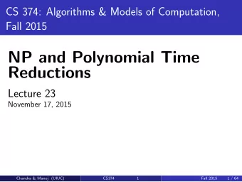 NP and Polynomial Time  Reductions  Lecture 23  November 17, 2015  Chandra &amp; Manoj (UIUC)