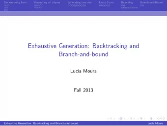 Exhaustive Generation: Backtracking and  Branch-and-bound  Lucia Moura  Fall 2013  Exhaustive