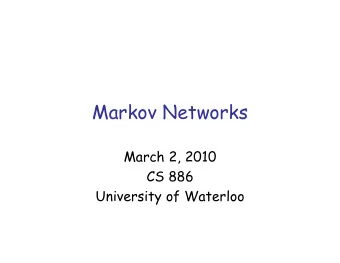 Markov Networks  March 2, 2010  CS 886  University of Waterloo  Outline   Markov networks