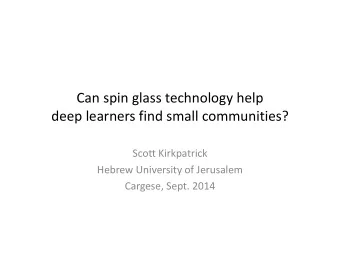 Can spin glass technology help  deep learners find small communities?  Scott Kirkpatrick  Hebrew