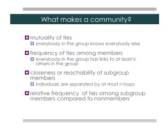 What makes a community?  mutuality of ties  everybody in the group knows everybody else