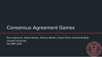 Consensus Agreement Games  Paul Upchurch, Daniel Sedra, Andrew Mullen, Haym Hirsh and Kavita Bala