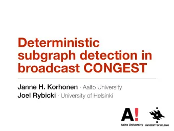 Deterministic  subgraph detection in  broadcast CONGEST Janne H. Korhonen  Aalto University Joel