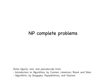 NP complete problems  Some figures, text, and pseudocode from:  - Introduction to Algorithms, by