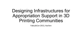 Designing Infrastructures for  Appropriation Support in 3D  Printing Communities  FabLabCon
