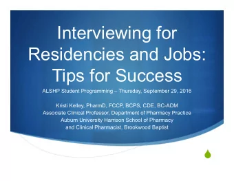 Interviewing for  Residencies and Jobs:  Tips for Success  ALSHP Student Programming  Thursday,