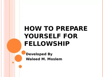 HOW TO PREPARE  YOURSELF FOR  FELLOWSHIP  Developed By  Waleed M. Moslem  INTRODUCTION, PERSONAL