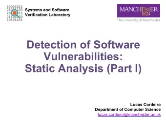 Detection of Software  Vulnerabilities:  Static Analysis (Part I)  Lucas Cordeiro  Department of