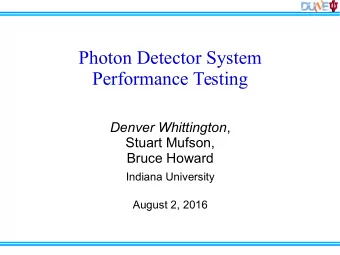 Photon Detector System  Performance Testing Denver Whittington ,  Stuart Mufson,  Bruce Howard