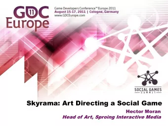 Skyrama: Art Directing a Social Game  Hector Moran  Head of Art, Sproing Interactive Media  About