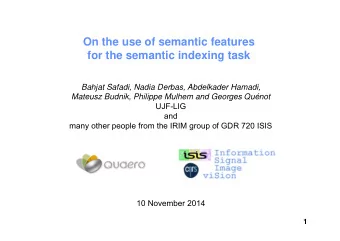 On the use of semantic features  for the semantic indexing task  Bahjat Safadi, Nadia Derbas,
