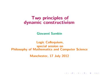 Two principles of  dynamic constructivism  Giovanni Sambin  Logic Colloquium,  special session on