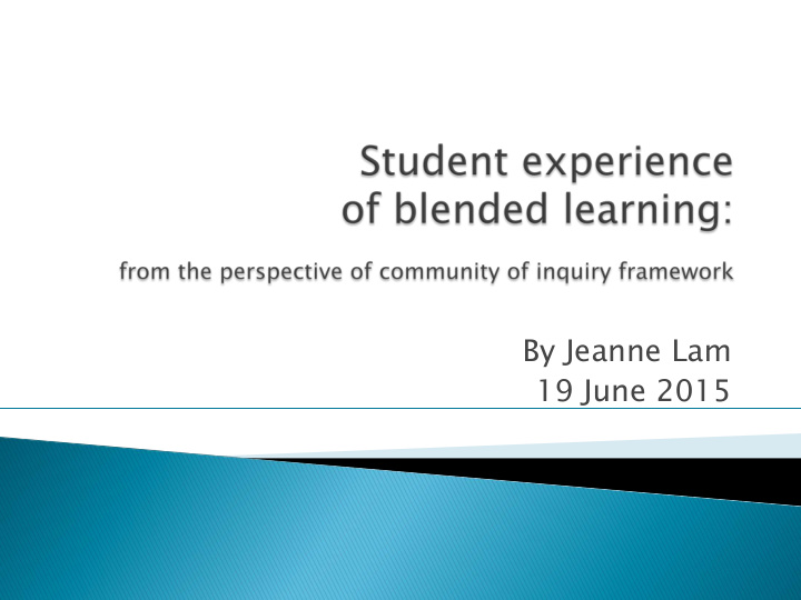 by jeanne lam 19 june 2015 blended learning community of