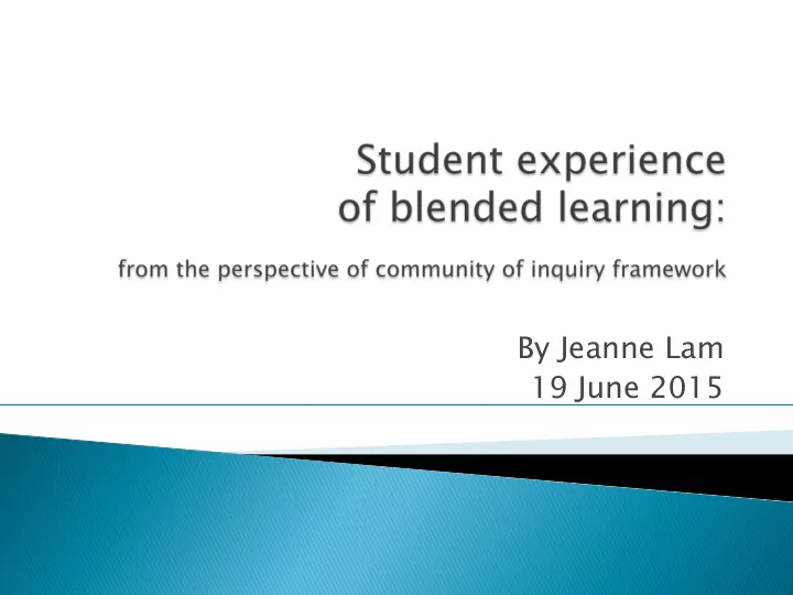 by jeanne lam 19 june 2015 blended learning community of